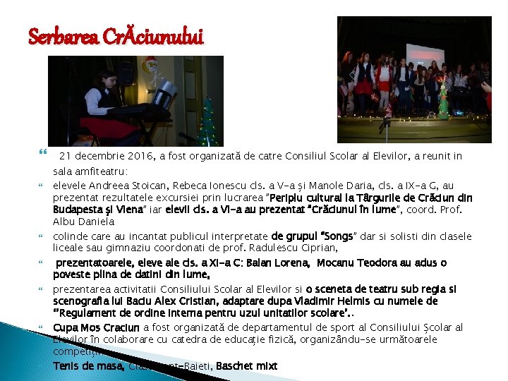 Serbarea CrĂciunului 21 decembrie 2016, a fost organizată de catre Consiliul Scolar al Elevilor, Serbarea CrĂciunului 21 decembrie 2016, a fost organizată de catre Consiliul Scolar al Elevilor,
