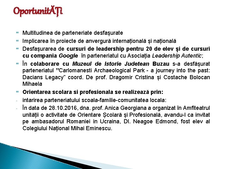 OportunitĂȚi - Multitudinea de parteneriate desfașurate Implicarea în proiecte de anvergură internațională și națională OportunitĂȚi - Multitudinea de parteneriate desfașurate Implicarea în proiecte de anvergură internațională și națională