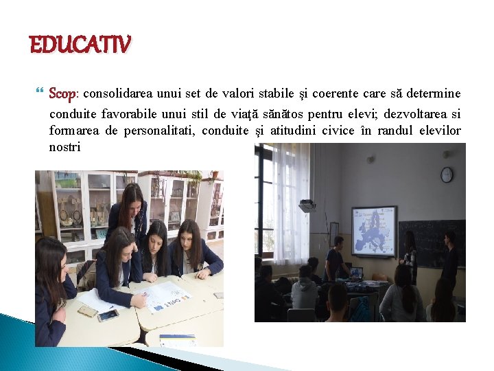EDUCATIV Scop: consolidarea unui set de valori stabile şi coerente care să determine conduite EDUCATIV Scop: consolidarea unui set de valori stabile şi coerente care să determine conduite