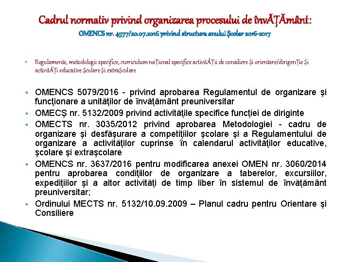 Cadrul normativ privind organizarea procesului de învĂȚĂmânt : OMENCS nr. 4577/20. 07. 2016 privind