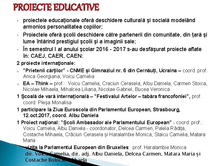 PROIECTE EDUCATIVE • • • proiectele educaţionale oferă deschidere culturală şi socială modelând armonios