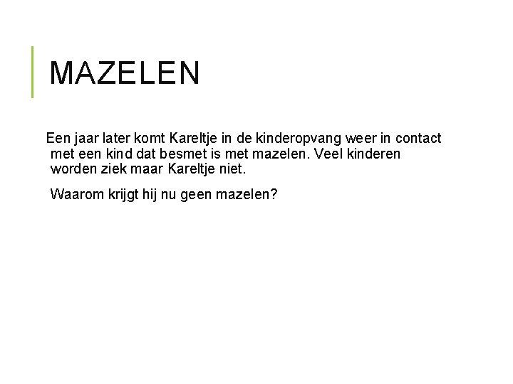 MAZELEN Een jaar later komt Kareltje in de kinderopvang weer in contact met een