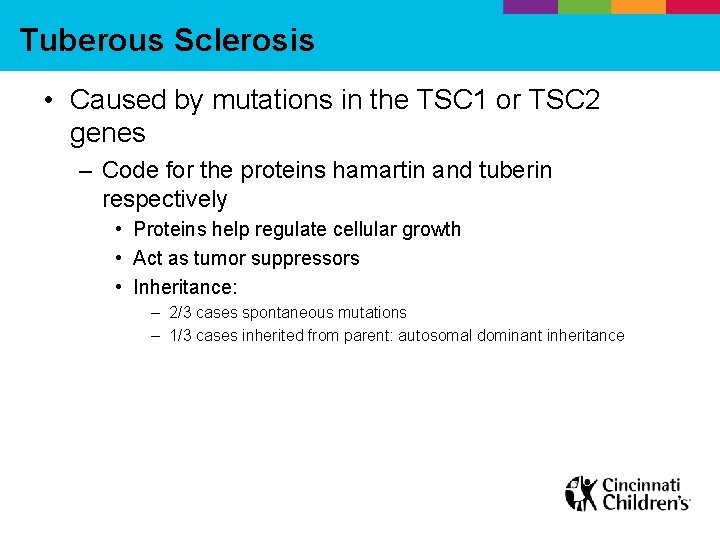 Tuberous Sclerosis • Caused by mutations in the TSC 1 or TSC 2 genes