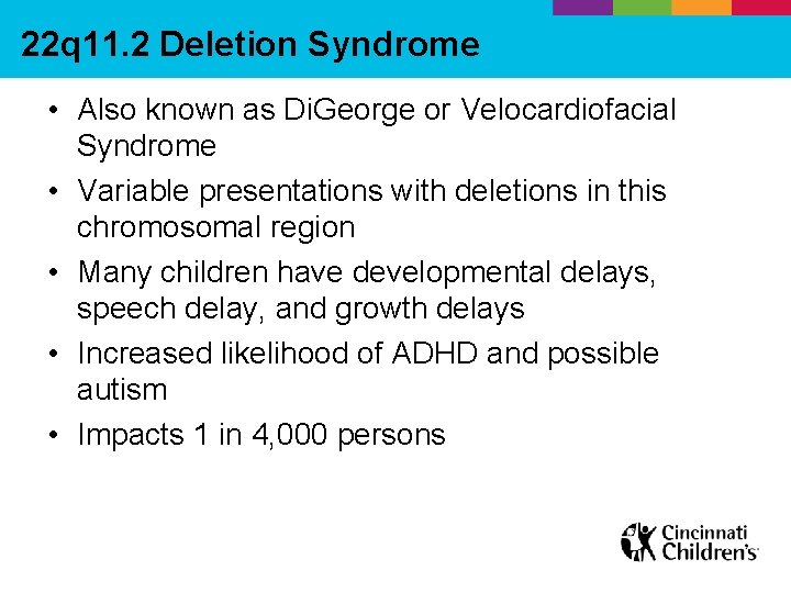 22 q 11. 2 Deletion Syndrome • Also known as Di. George or Velocardiofacial