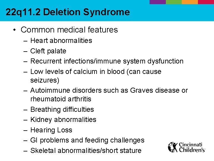 22 q 11. 2 Deletion Syndrome • Common medical features – – – –