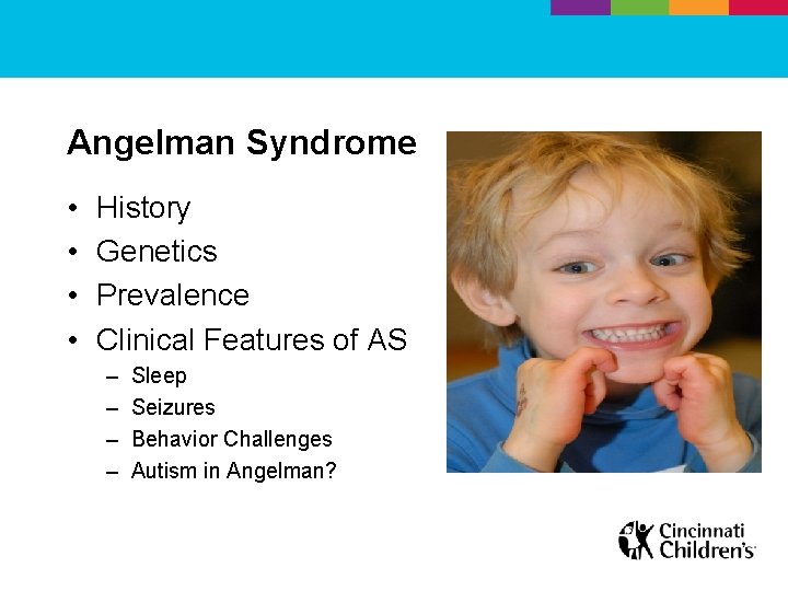 Angelman Syndrome • • History Genetics Prevalence Clinical Features of AS – – Sleep