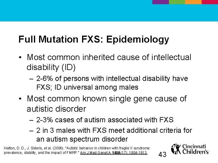 Full Mutation FXS: Epidemiology • Most common inherited cause of intellectual disability (ID) –