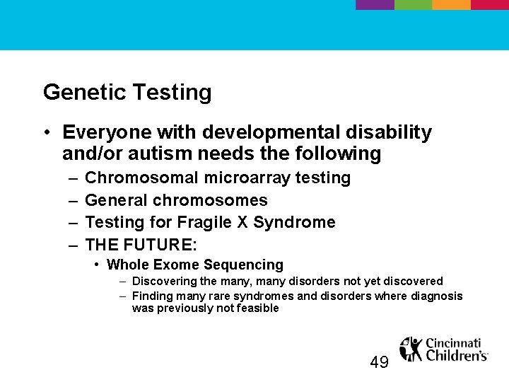 Genetic Testing • Everyone with developmental disability and/or autism needs the following – –