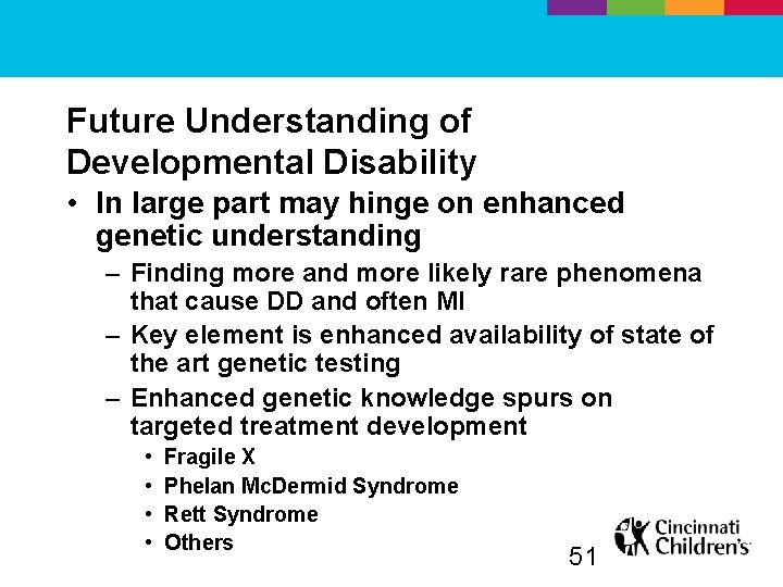 Future Understanding of Developmental Disability • In large part may hinge on enhanced genetic