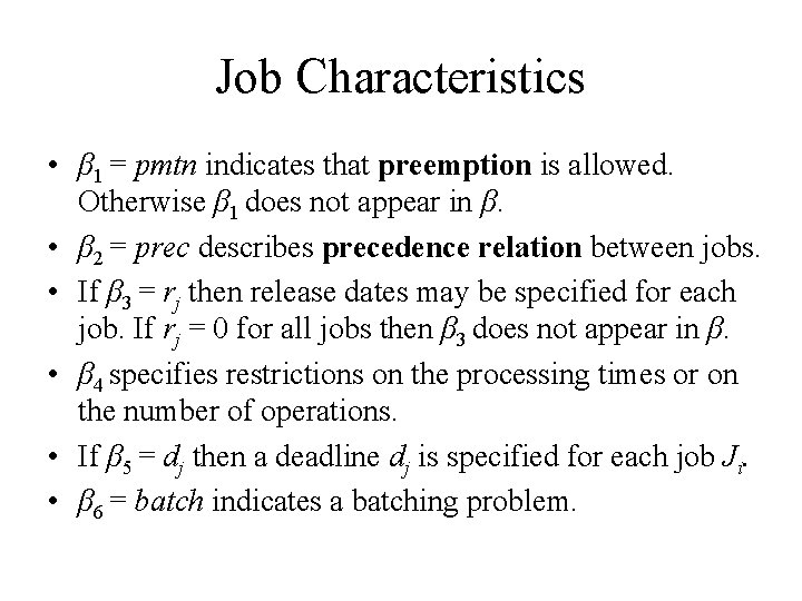 Job Characteristics • β 1 = pmtn indicates that preemption is allowed. Otherwise β