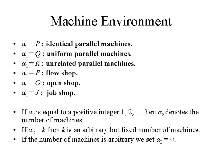 Machine Environment • • • α 1 = P : identical parallel machines. α