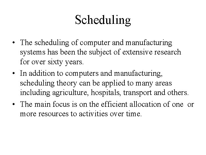 Scheduling • The scheduling of computer and manufacturing systems has been the subject of