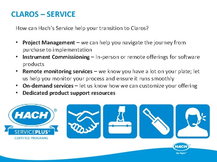 CLAROS – SERVICE How can Hach’s Service help your transition to Claros? • Project