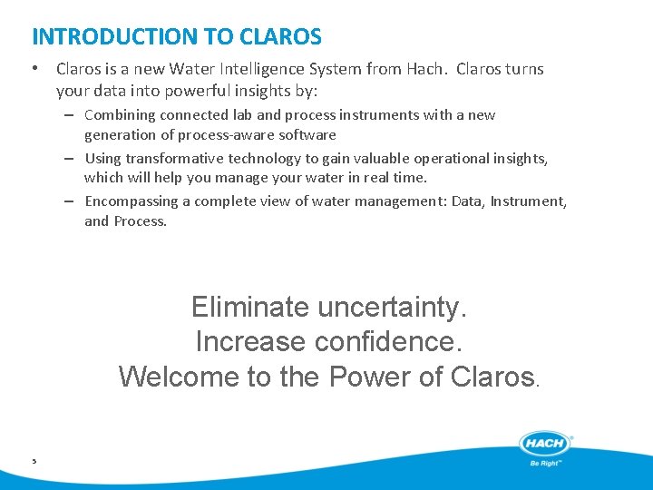 INTRODUCTION TO CLAROS • Claros is a new Water Intelligence System from Hach. Claros