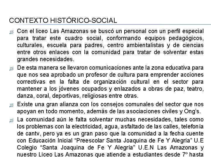 CONTEXTO HISTÓRICO-SOCIAL Con el liceo Las Amazonas se buscó un personal con un perfil