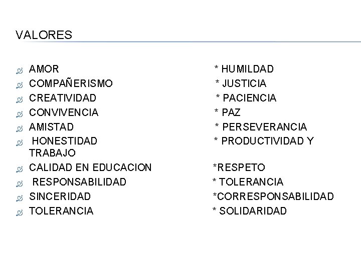 VALORES AMOR * HUMILDAD COMPAÑERISMO * JUSTICIA CREATIVIDAD * PACIENCIA CONVIVENCIA * PAZ AMISTAD