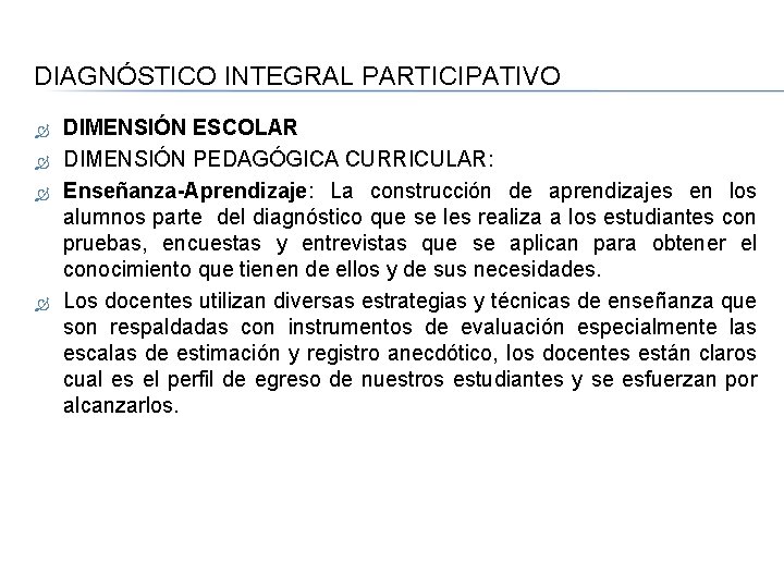 DIAGNÓSTICO INTEGRAL PARTICIPATIVO DIMENSIÓN ESCOLAR DIMENSIÓN PEDAGÓGICA CURRICULAR: Enseñanza-Aprendizaje: La construcción de aprendizajes en