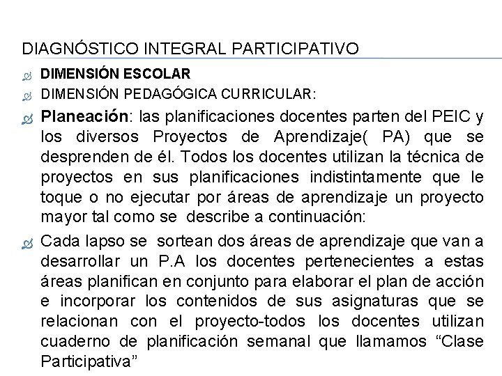 DIAGNÓSTICO INTEGRAL PARTICIPATIVO DIMENSIÓN ESCOLAR DIMENSIÓN PEDAGÓGICA CURRICULAR: Planeación: las planificaciones docentes parten del