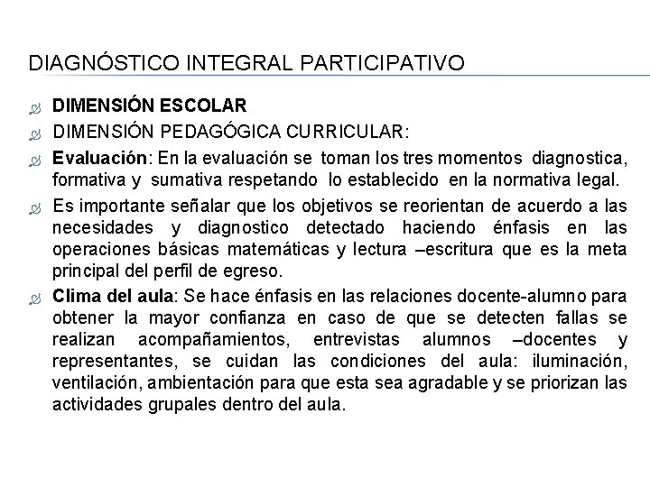 DIAGNÓSTICO INTEGRAL PARTICIPATIVO DIMENSIÓN ESCOLAR DIMENSIÓN PEDAGÓGICA CURRICULAR: Evaluación: En la evaluación se toman