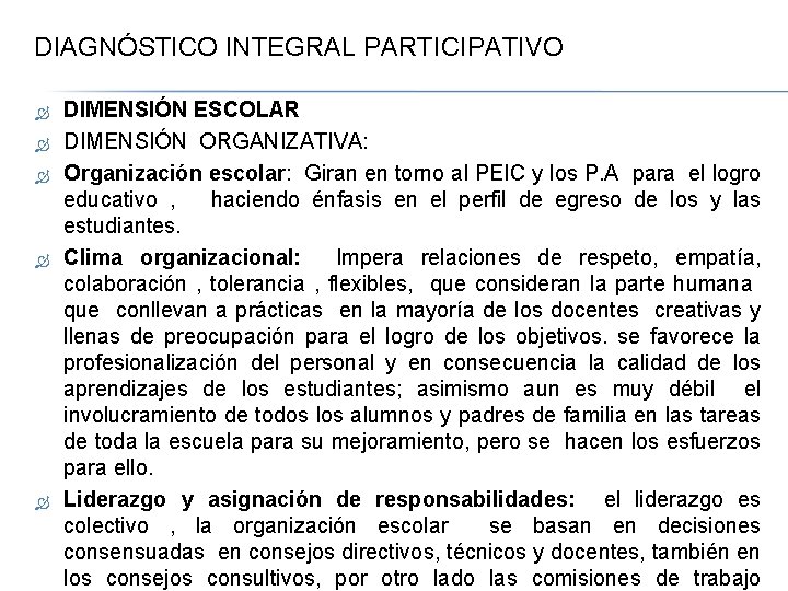 DIAGNÓSTICO INTEGRAL PARTICIPATIVO DIMENSIÓN ESCOLAR DIMENSIÓN ORGANIZATIVA: Organización escolar: Giran en torno al PEIC