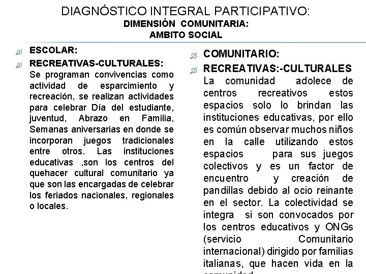 DIAGNÓSTICO INTEGRAL PARTICIPATIVO: DIMENSIÓN COMUNITARIA: AMBITO SOCIAL ESCOLAR: RECREATIVAS-CULTURALES: Se programan convivencias como actividad