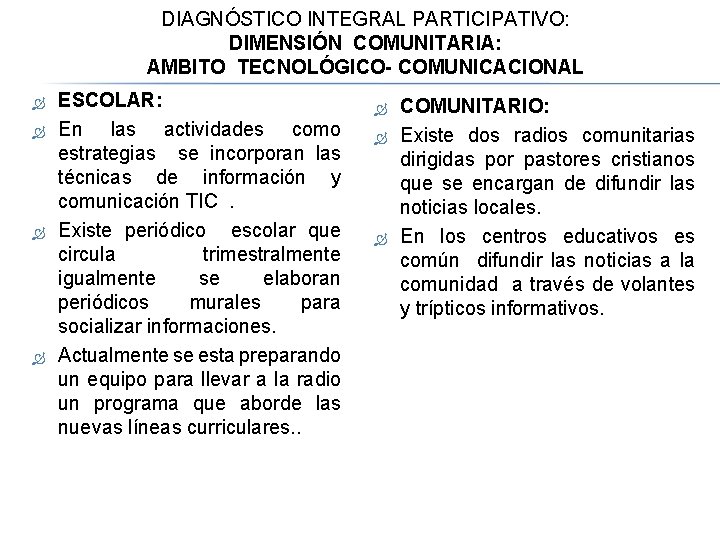 DIAGNÓSTICO INTEGRAL PARTICIPATIVO: DIMENSIÓN COMUNITARIA: AMBITO TECNOLÓGICO- COMUNICACIONAL ESCOLAR: En las actividades como estrategias
