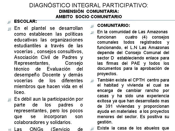 DIAGNÓSTICO INTEGRAL PARTICIPATIVO: DIMENSIÓN COMUNITARIA: AMBITO SOCIO COMUNITARIO ESCOLAR: En el plantel se desarrollan