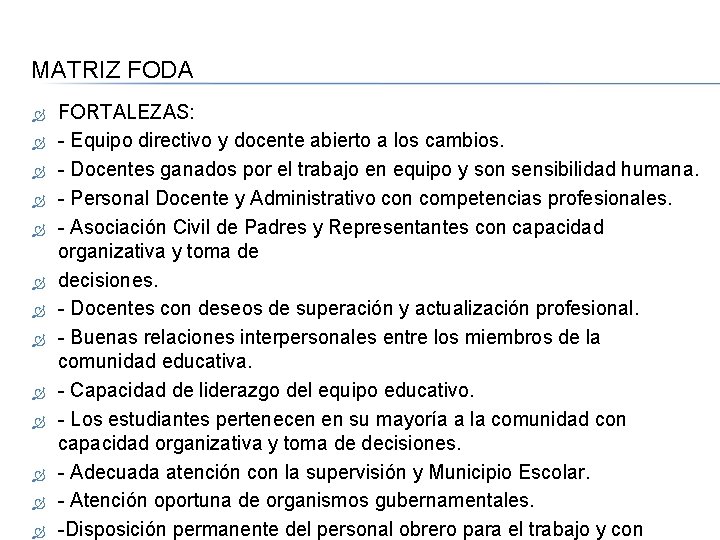 MATRIZ FODA FORTALEZAS: - Equipo directivo y docente abierto a los cambios. - Docentes