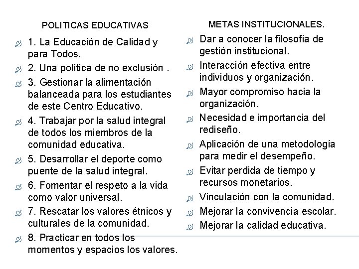 METAS INSTITUCIONALES. POLITICAS EDUCATIVAS 1. La Educación de Calidad y para Todos. 2. Una
