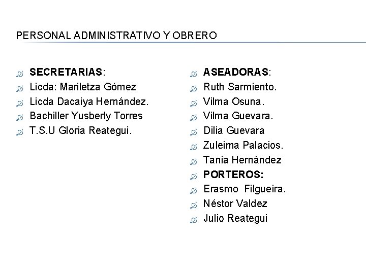 PERSONAL ADMINISTRATIVO Y OBRERO SECRETARIAS: Licda: Mariletza Gómez Licda Dacaiya Hernández. Bachiller Yusberly Torres