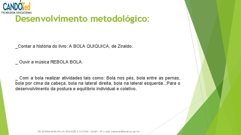 TECNOLOGIA EDUCACIONAL Desenvolvimento metodológico: _Contar a história do livro: A BOLA QUIQUICA, de Ziraldo.