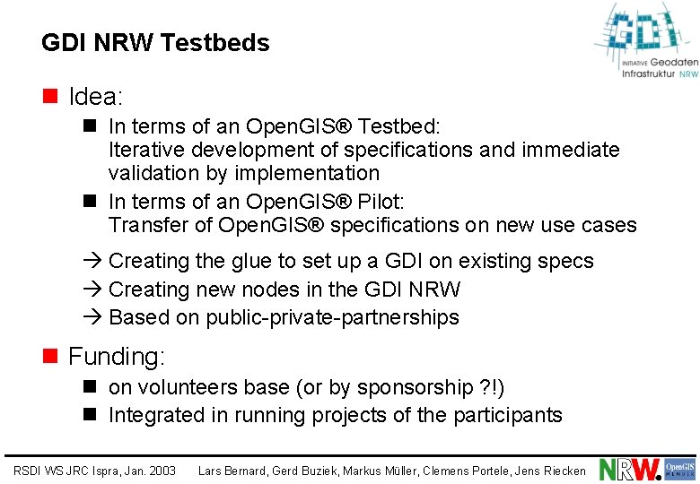 GDI NRW Testbeds n Idea: n In terms of an Open. GIS® Testbed: Iterative