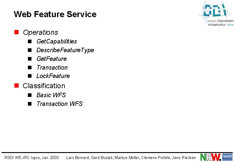 Web Feature Service n Operations n n n Get. Capabilities Describe. Feature. Type Get.