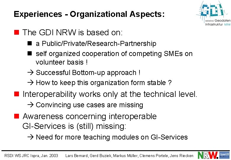 Experiences - Organizational Aspects: n The GDI NRW is based on: n a Public/Private/Research-Partnership