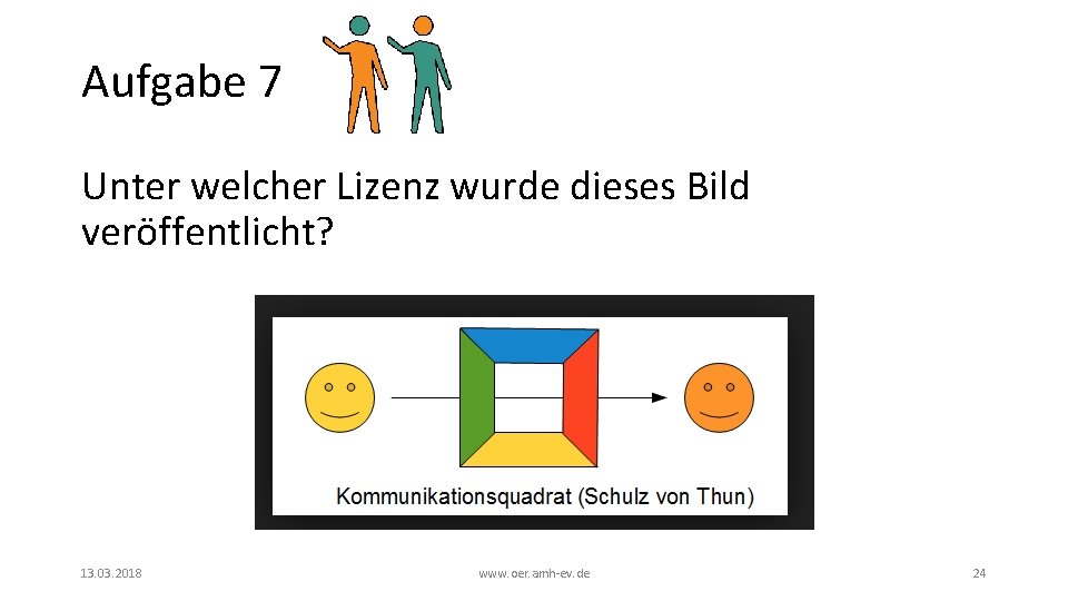 Aufgabe 7 Unter welcher Lizenz wurde dieses Bild veröffentlicht? 13. 03. 2018 www. oer. Aufgabe 7 Unter welcher Lizenz wurde dieses Bild veröffentlicht? 13. 03. 2018 www. oer.