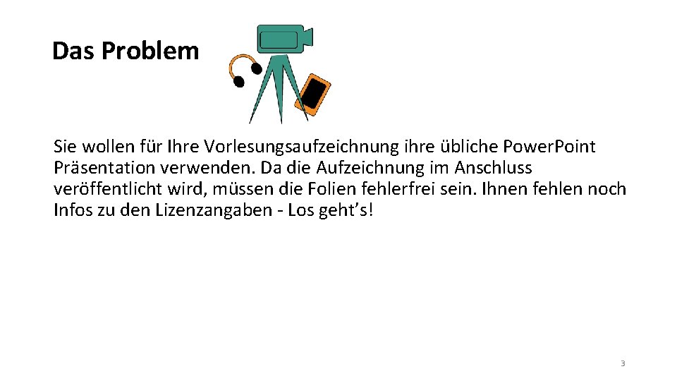 Das Problem Sie wollen für Ihre Vorlesungsaufzeichnung ihre übliche Power. Point Präsentation verwenden. Da