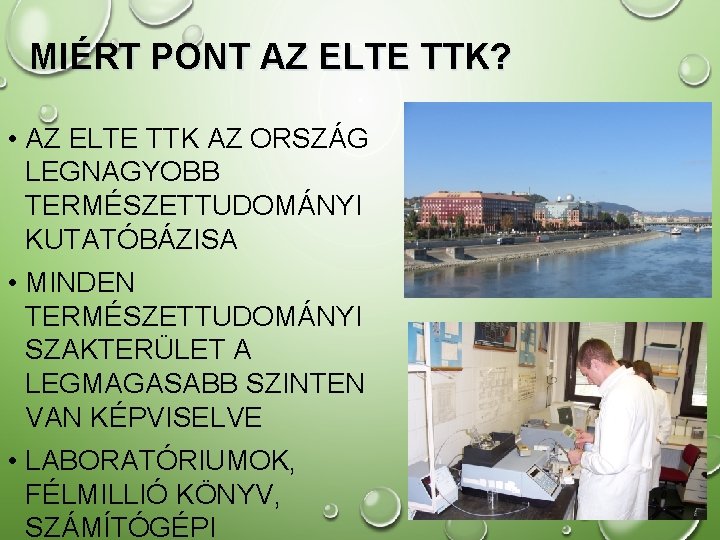 MIÉRT PONT AZ ELTE TTK? • AZ ELTE TTK AZ ORSZÁG LEGNAGYOBB TERMÉSZETTUDOMÁNYI KUTATÓBÁZISA