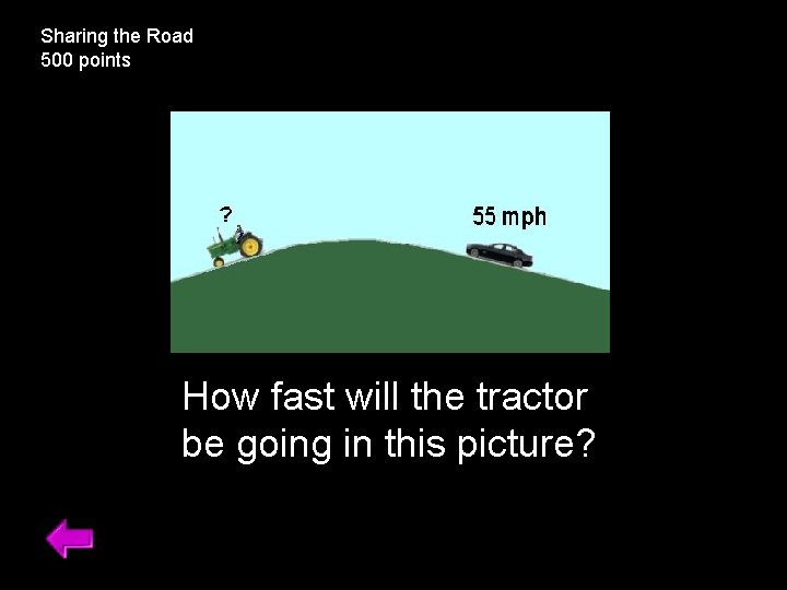 Sharing the Road 500 points How fast will the tractor be going in this