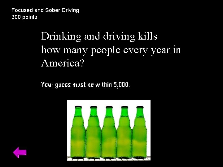 Focused and Sober Driving 300 points Drinking and driving kills how many people every