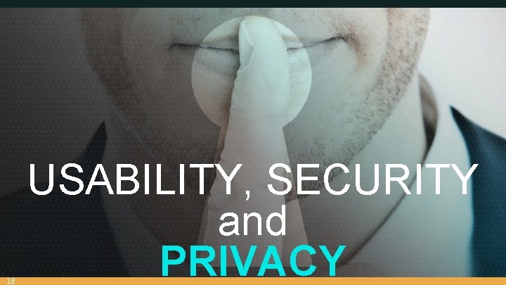 18 USABILITY, SECURITY and PRIVACY 