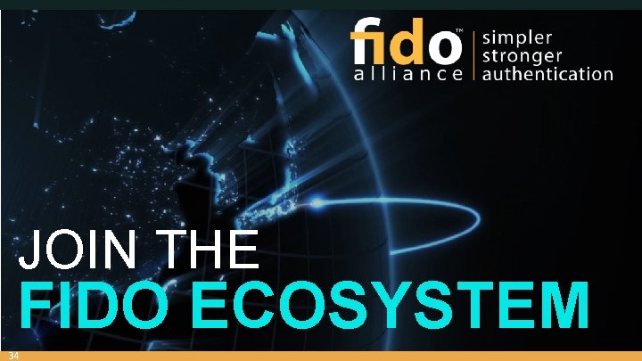 JOIN THE FIDO ECOSYSTEM 34 