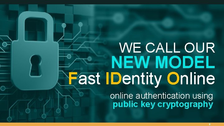 WE CALL OUR NEW MODEL Fast IDentity Online online authentication using public key cryptography