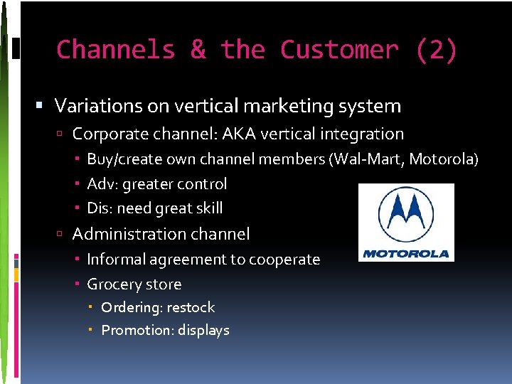 Channels & the Customer (2) Variations on vertical marketing system Corporate channel: AKA vertical
