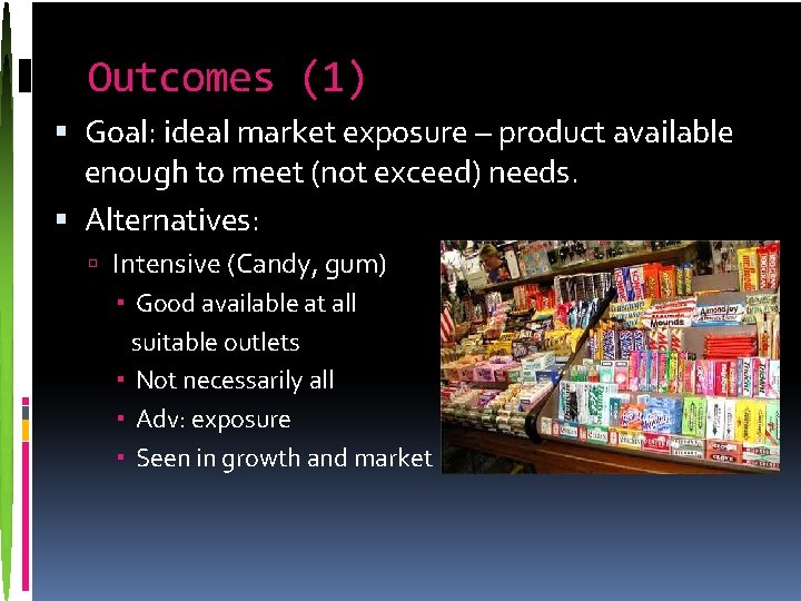 Outcomes (1) Goal: ideal market exposure – product available enough to meet (not exceed)