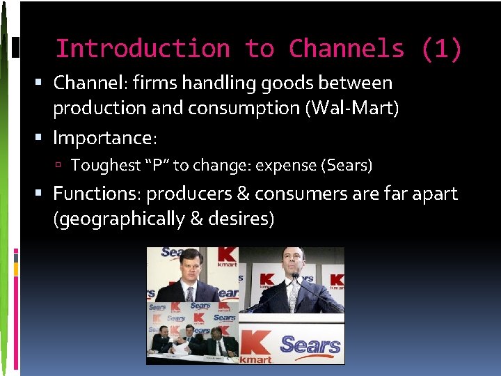 Introduction to Channels (1) Channel: firms handling goods between production and consumption (Wal-Mart) Importance: