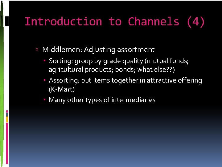 Introduction to Channels (4) Middlemen: Adjusting assortment Sorting: group by grade quality (mutual funds;
