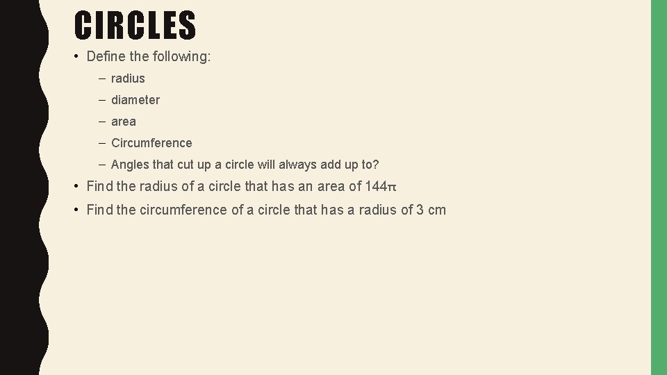 CIRCLES • Define the following: – radius – diameter – area – Circumference –