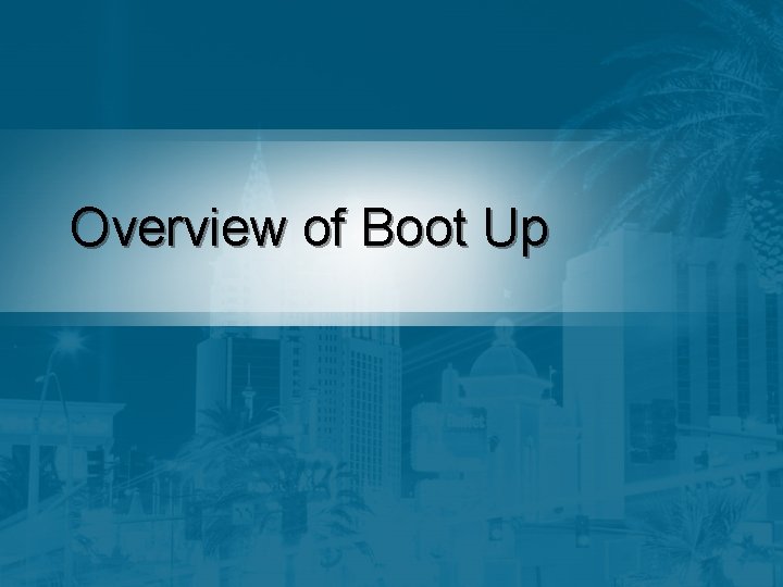 Overview of Boot Up 