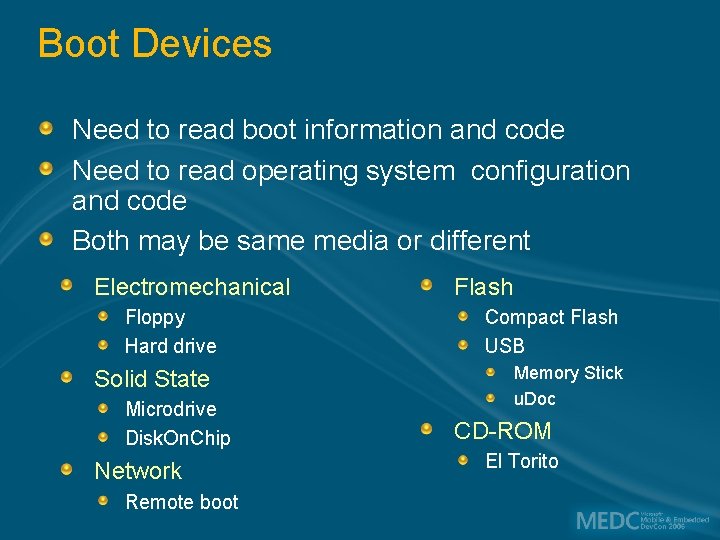 Boot Devices Need to read boot information and code Need to read operating system