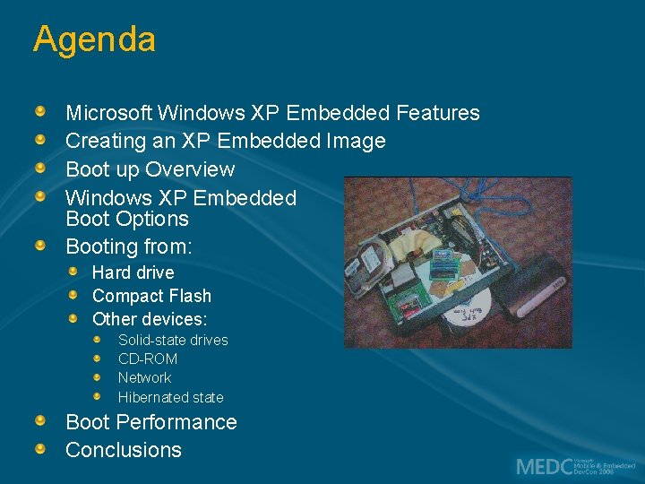 Agenda Microsoft Windows XP Embedded Features Creating an XP Embedded Image Boot up Overview